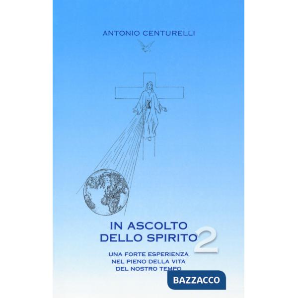 In ascolto dello spirito. Una forte esperienza nel pieno della vita del nostro tempo. Vol. 2