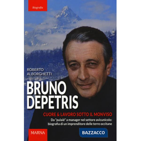 Bruno Depetris. Cuore & lavoro sotto il Monviso