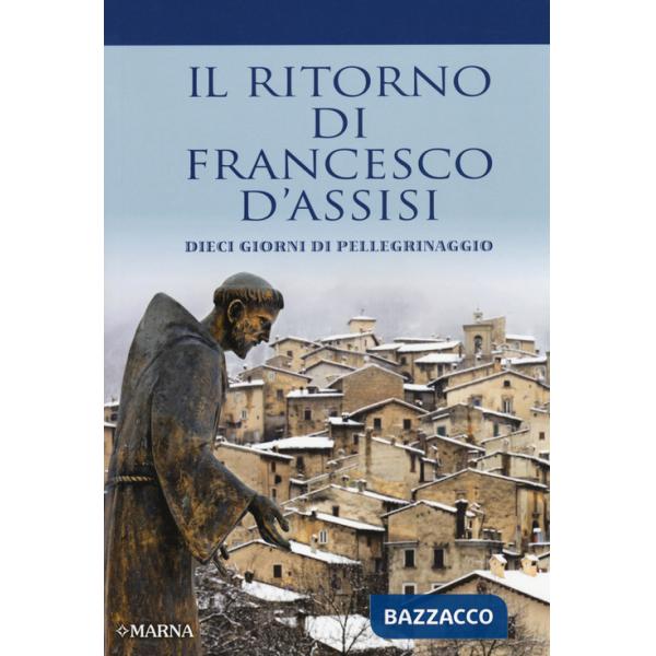 Ritorno di Francesco d'Assisi. Dieci giorni di pellegrinaggio (Il)