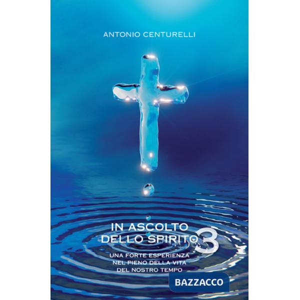 In ascolto dello spirito. Una forte esperienza nel pieno della vita del nostro tempo. Vol. 3