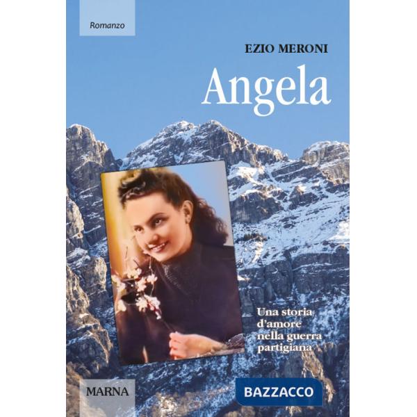Angela. Una storia d'amore nella guerra partigiana