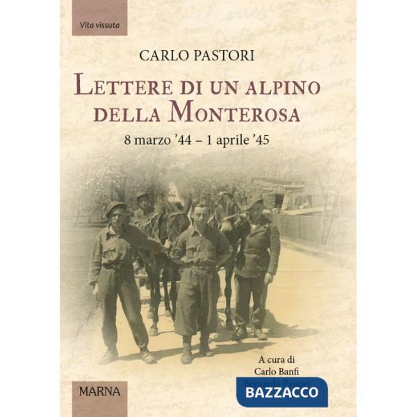 Lettere di un alpino della Monterosa. 8 marzo '44-1 aprile '45