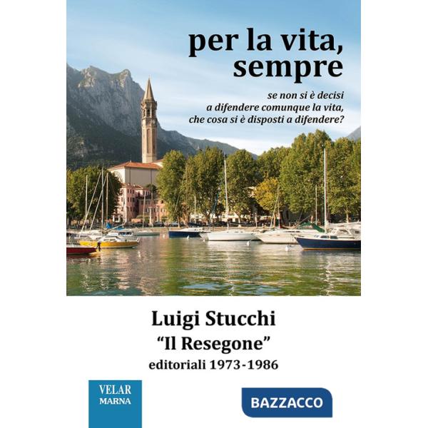 Per la vita, sempre. «Il Resegone», editoriali 1973-1986. Nuova ediz.