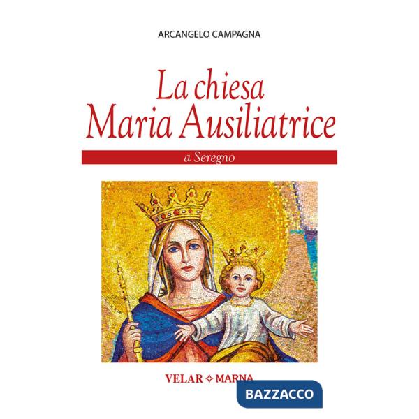 Chiesa Maria Ausiliatrice a Seregno. Ediz. a colori (La)
