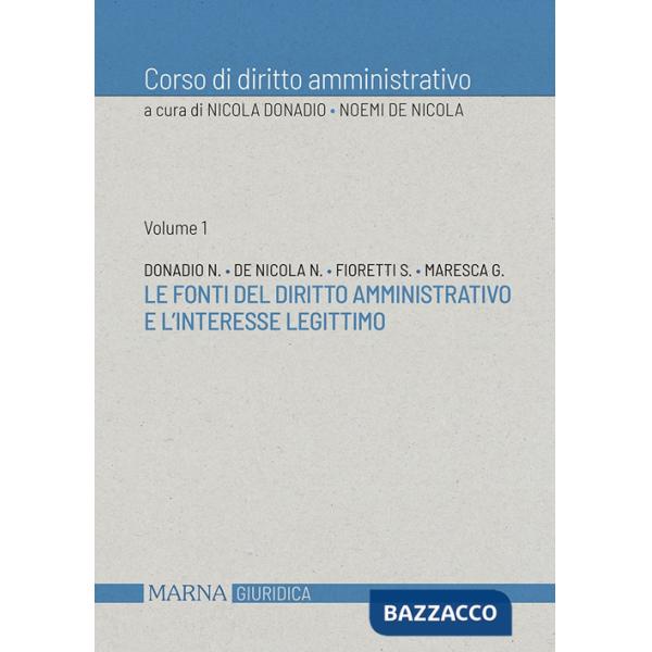 Corso di diritto amministrativo. Le fonti del diritto amministrativo e l'interesse legittimo