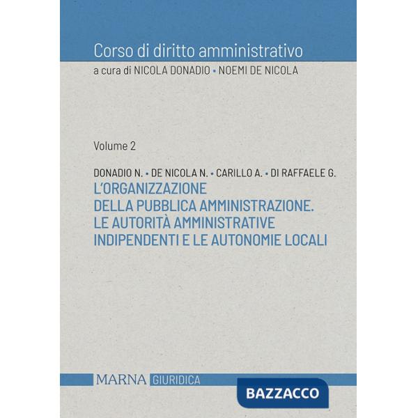 Corso di diritto amministrativo. Vol. 2: L' organizzazione della pubblica amministrazione. Le autorità amministrative indipenden