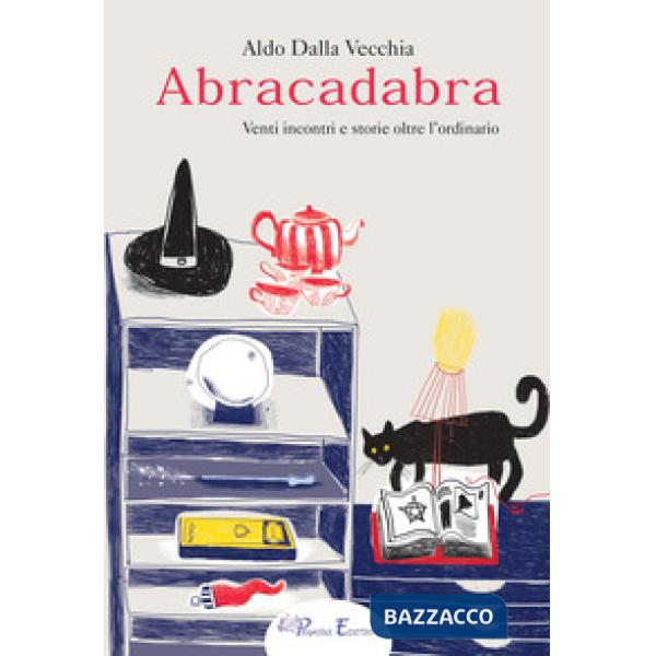 Abracadabra. Venti incontri e storie oltre l'ordinario