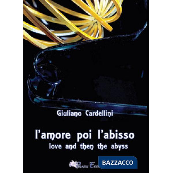 Amore poi l'abisso-Love and then the abyss. Ediz. bilingue (L')
