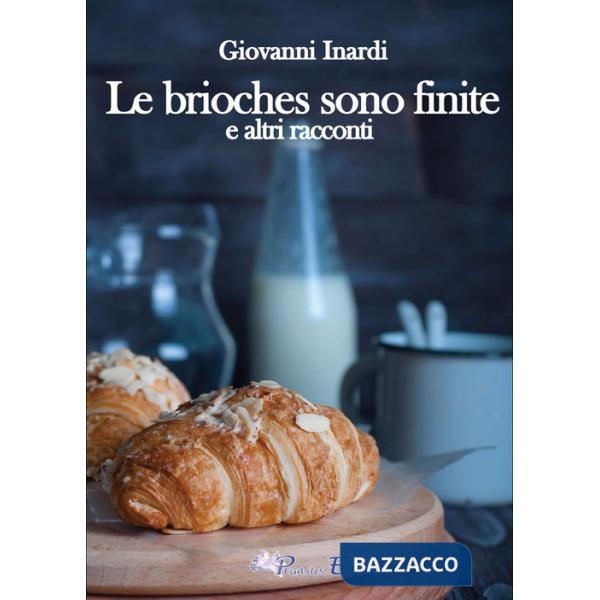 Brioches sono finite e altri racconti (Le)