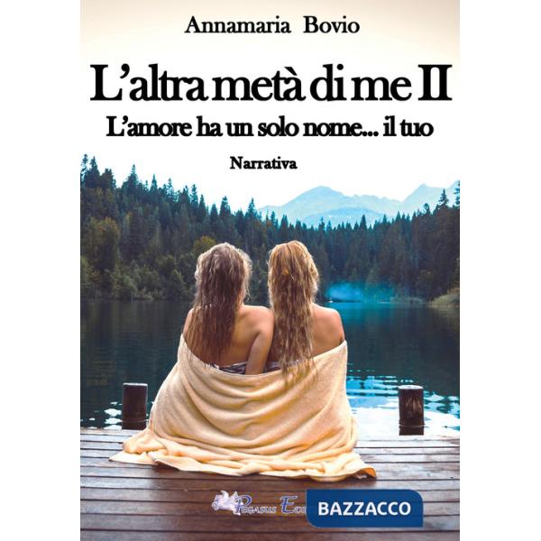 Altra metà di me. L'amore ha solo un nome... il tuo (L'). Vol. 2