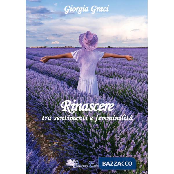 Rinascere tra sentimenti e femminilità, poesie e pensieri