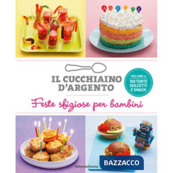 Cucchiaino d'argento (Il). Vol. 4: Feste sfiziose per bambini. 100 torte dolcett