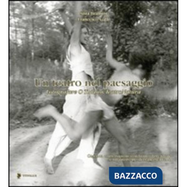 Teatro nel paesaggio. Fotografare O Thiasos TeatroNatura. Ediz. illustrata (Un)