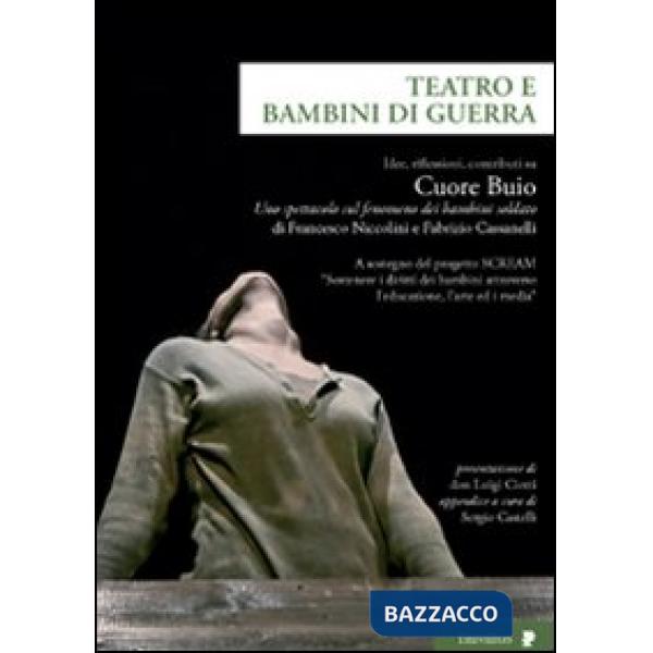 Teatro e bambini di guerra. Idee, riflessioni, contributi su «Cuore Buio», uno spettacolo sul fenomeno dei bambini soldato