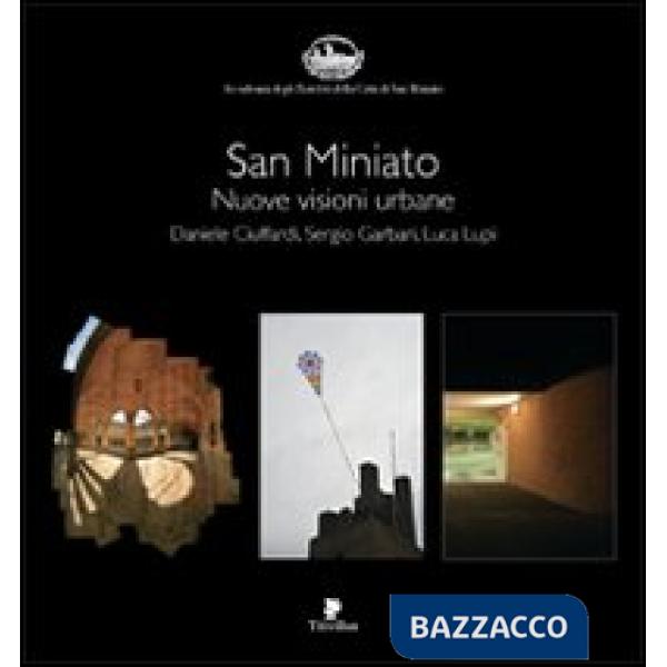 San Miniato. Nuove visioni urbane. Ediz. illustrata