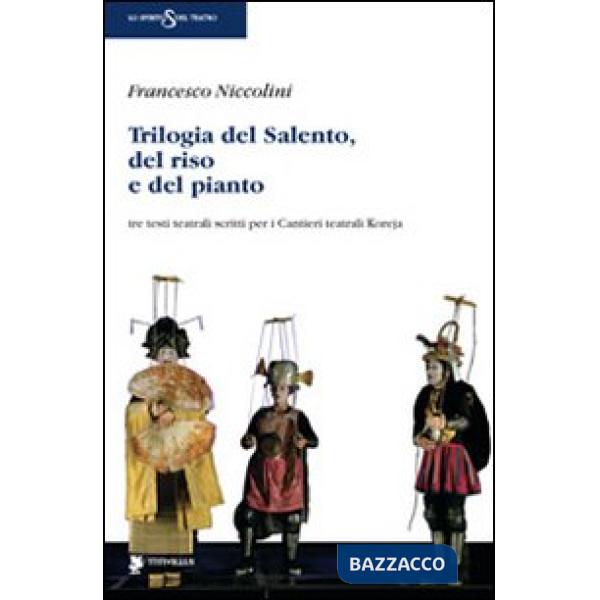 Trilogia del Salento, del riso e del pianto. Tre testi teatrali scritti per i Cantieri teatrali Koreja