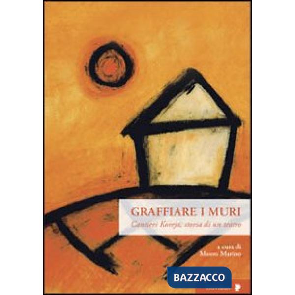 Graffiare i muri. Cantieri Koreja, storia di un teatro