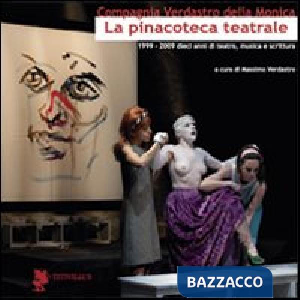 Pinacoteca teatrale (1999-2009). Dieci anni di teatro, musica e scrittura (La)