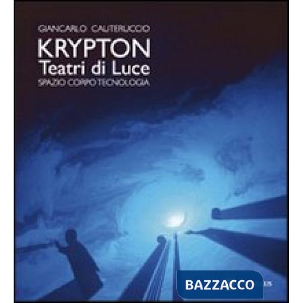 Krypton. Teatri di luce. Spazio, corpo, tecnologia
