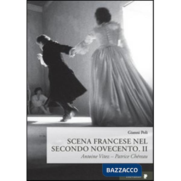 Scena francese nel secondo Novecento. Vol. 2: Antoine Vitez. Patrice Chéreau