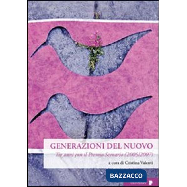 Generazioni del nuovo. Tre anni con il premio Scenario (2005-2007)