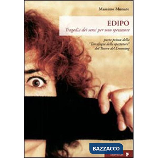 Edipo. Tragedia dei sensi per uno spettatore. Parte prima della «Trilogia dello spettatore» del Teatro del Lemming