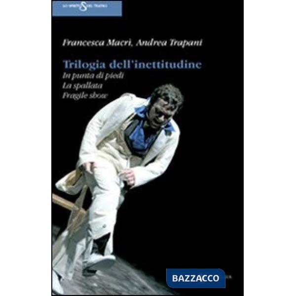 Trilogia dell'inettitudine. In punta di piedi, la spallata, fragile show