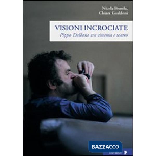 Visioni incrociate. Pippo Delbono tra cinema e teatro
