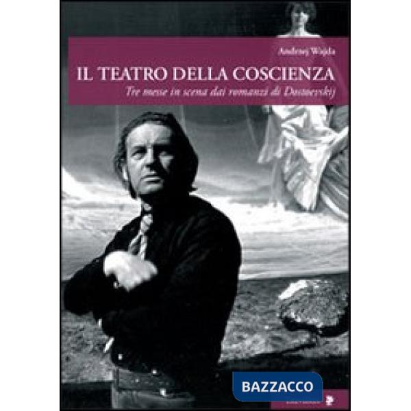 Teatro della coscienza. Tre messe in scena dai romanzi di Dostoevskij (Il)