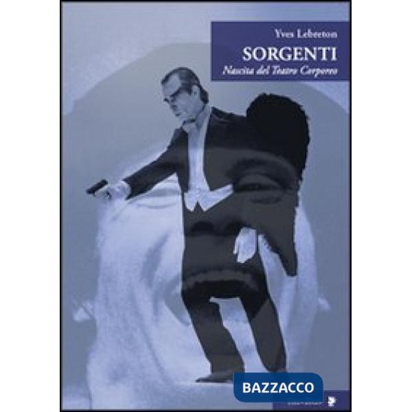 Sorgenti. Nascita del teatro corporeo