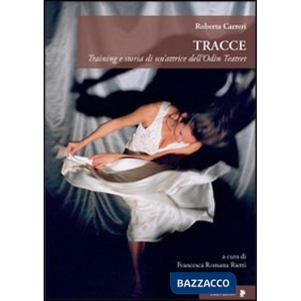 Tracce. Training e storia di un'attrice dell'Odin Teatret