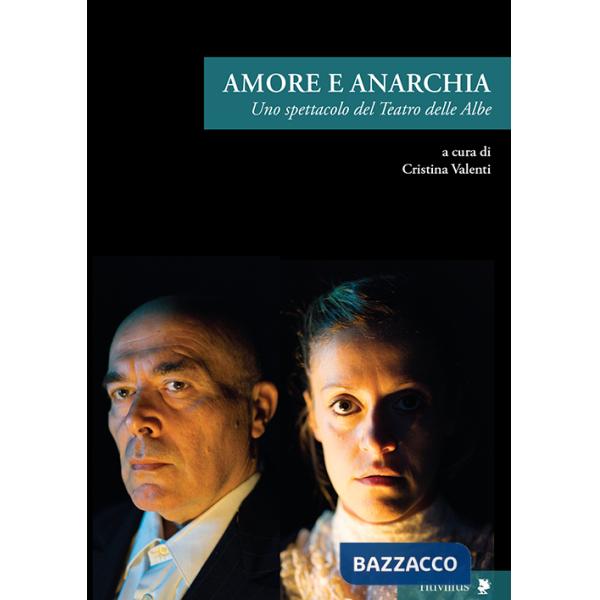 Amore e anarchia. Uno spettacolo del teatro delle Albe