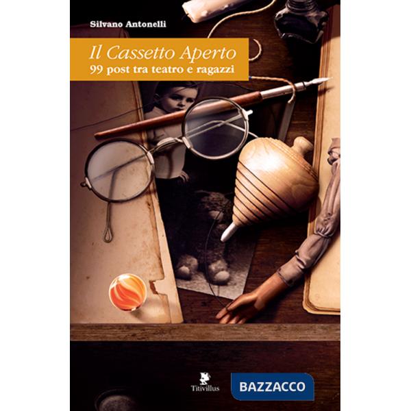 Cassetto aperto. 99 post tra teatro e ragazzi (Il)