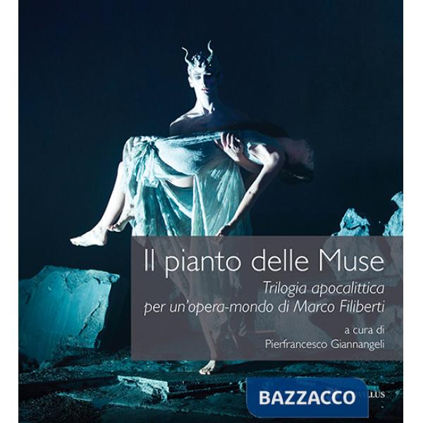 Pianto delle muse. Trilogia apocalittica per un'opera-mondo di Marco Filiberti. Con DVD (Il)