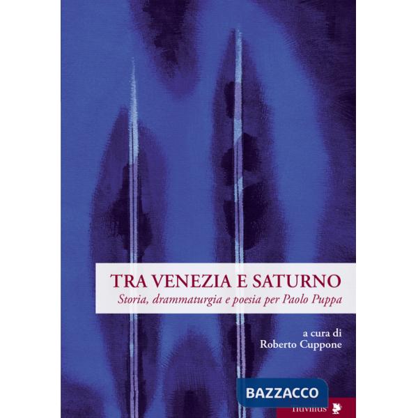 Tra Venezia e Saturno. Storia, drammaturgia e poesia per Paolo Puppa