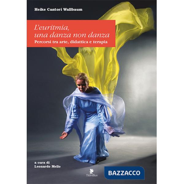 Euritmia. Una danza non danza. Percorsi tra arte, didattica e terapia (L')