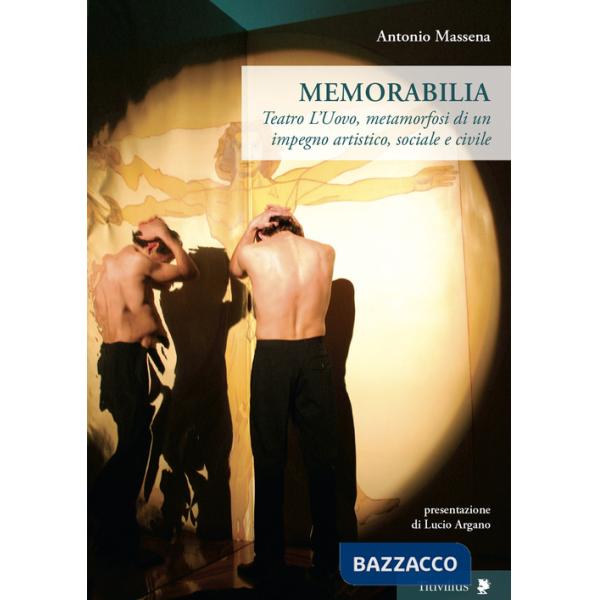 Memorabilia. Teatro L'Uovo, metamorfosi di un impegno artistico, sociale, civile