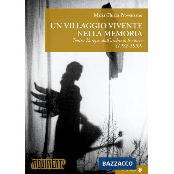 Villaggio vivente nella memoria. Teatro Koreja: dall'archivio le storie (1982-1999) (Un)
