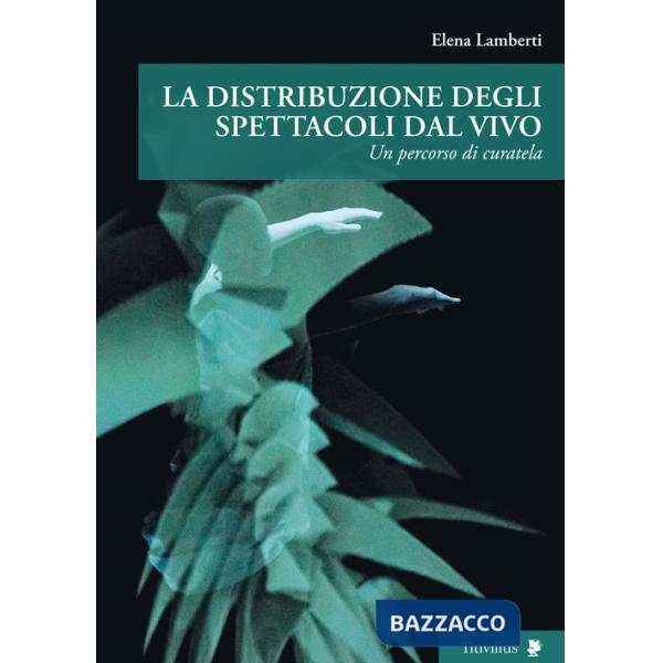 Distribuzione degli spettacoli dal vivo. Un percorso di curatela (La)