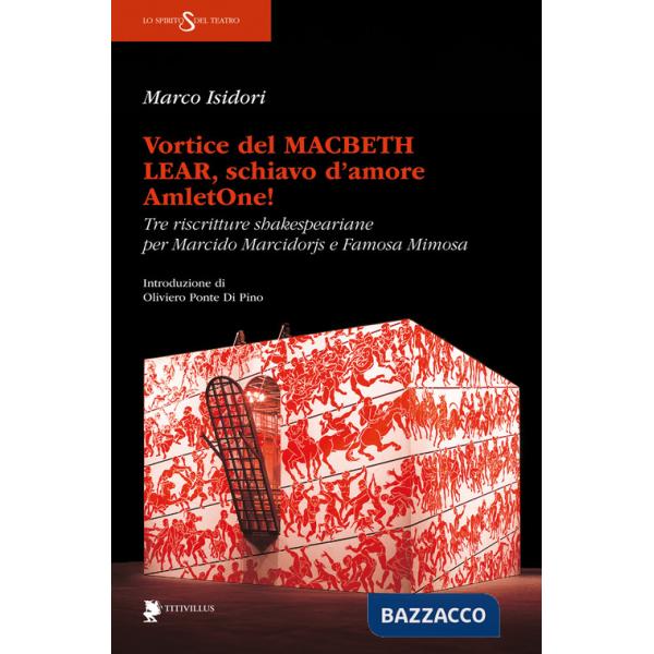 Vortice del Macbeth Lear, schiavo d'amore, AmletOne! Tre riscritture shakespeariane per Marcido Marcidorjs e Famosa Mimosa