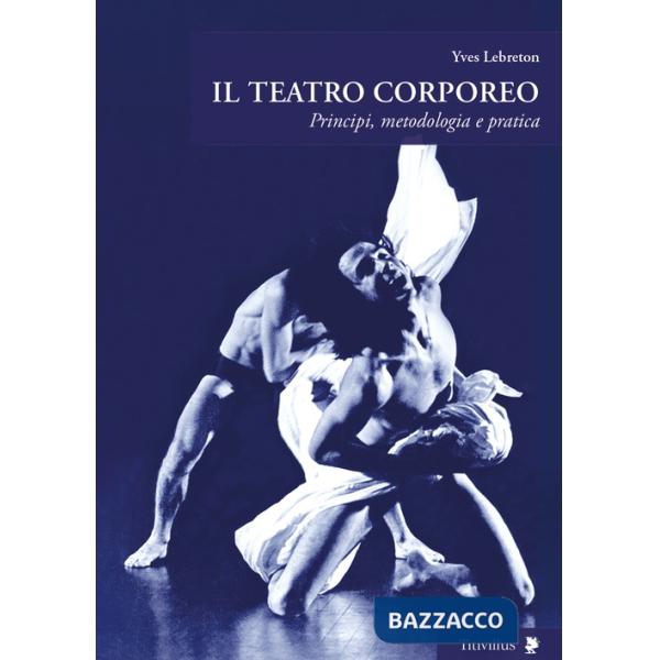 Teatro corporeo. Principi, metodologia e pratica (Il)