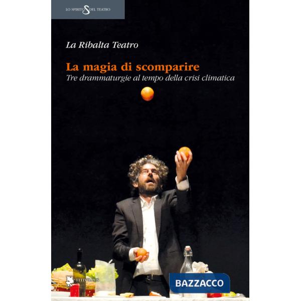Magia di scomparire. Tre drammaturgie al tempo della crisi climatica (La)