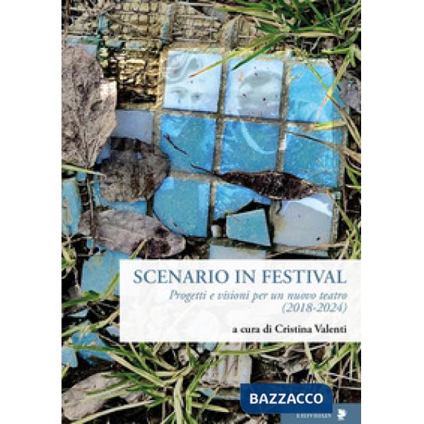 Scenario in festival. Progetti e visioni per un nuovo teatro (2018-2024)