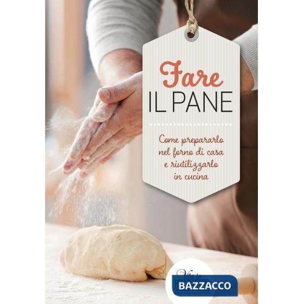 Fare il pane. Come prepararlo nel forno di casa e riutilizzarlo in cucina