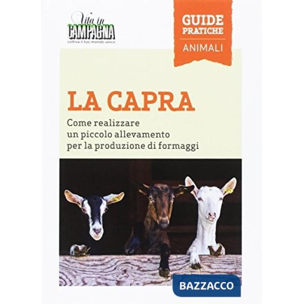 Capra. Come realizzare un piccolo allevamento per la produzione di formaggi (La)
