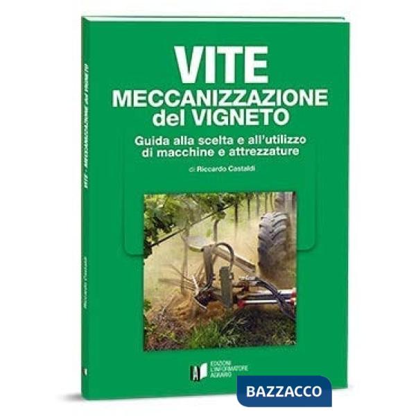Vite. Meccanizzazione del vigneto. Guida alla scelta e all'utilizzo di macchine e attrezzature