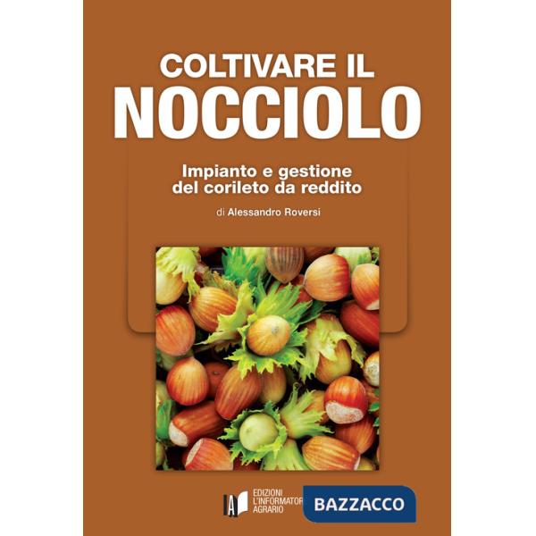 Coltivare il nocciolo. Impianto e gestione del corileto da reddito