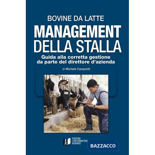 Bovine da latte. Management della stalla. Guida alla corretta gestione da parte del direttore d'azienda