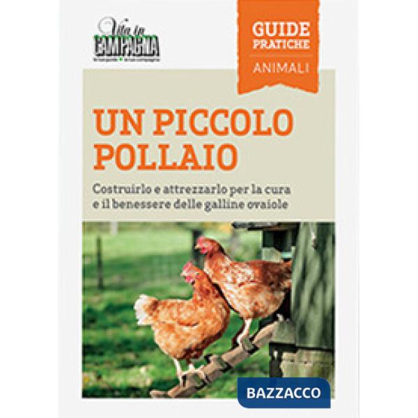 Piccolo pollaio. Costruirlo e attrezzarlo per la cura e il benessere delle galline ovaiole (Un)