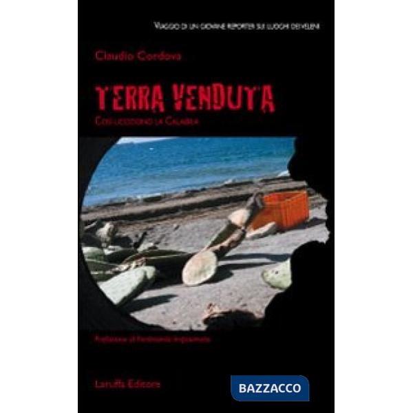 Terra venduta. Così uccidono la Calabria. Viaggio di un giovane reporter sui luoghi dei veleni